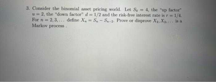 Solved 3. Consider the binomial asset pricing world. Let | Chegg.com