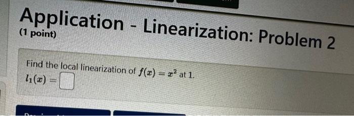 Find the local linearization of \( f(x)=x^{2} \) at 1 .
\[
l_{1}(x)=
\]