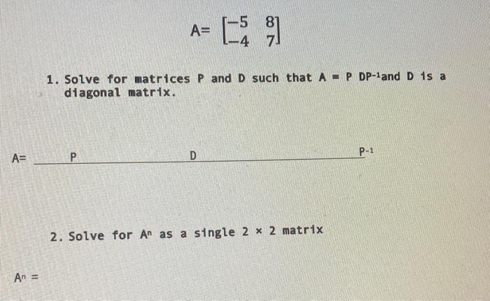 Solved A= 659) 5 -4 7 1. Solve for matrices P and D such | Chegg.com