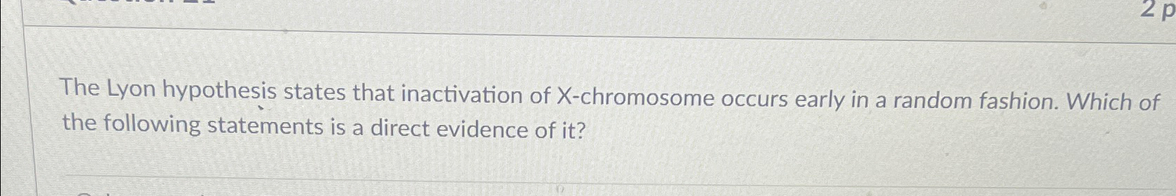 Solved The Lyon hypothesis states that inactivation of | Chegg.com