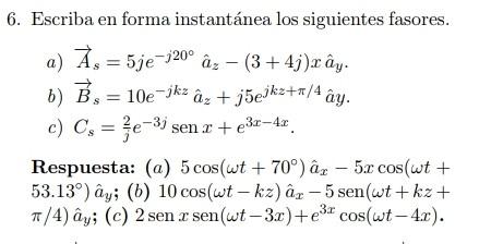 Escriba en forma instantánea los siguientes fasores. a) \( \vec{A}_{s}=5 j e^{-j 20^{\circ}} \hat{a}_{z}-(3+4 j) x \hat{a}_{y