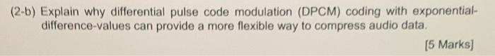 Solved (2-b) Explain why differential pulse code modulation | Chegg.com
