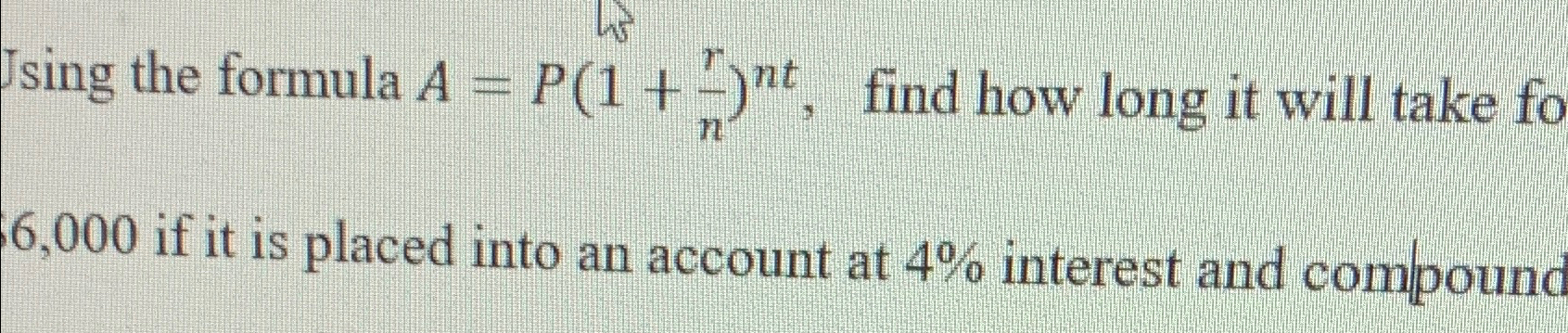 Solved Using the formula A=P(1+rn)nt, ﻿find how long it will | Chegg.com