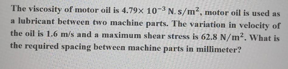 Solved The viscosity of motor oil is 4.79x 10-3 N. s/m², | Chegg.com