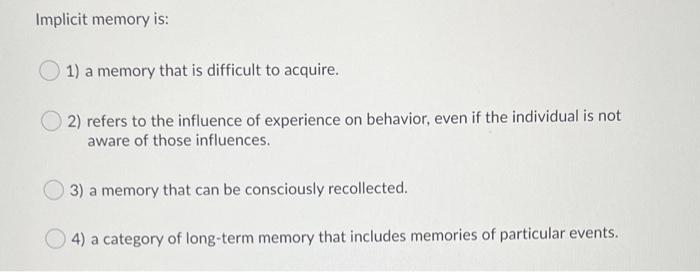 Solved Implicit memory is: 1) a memory that is difficult to | Chegg.com