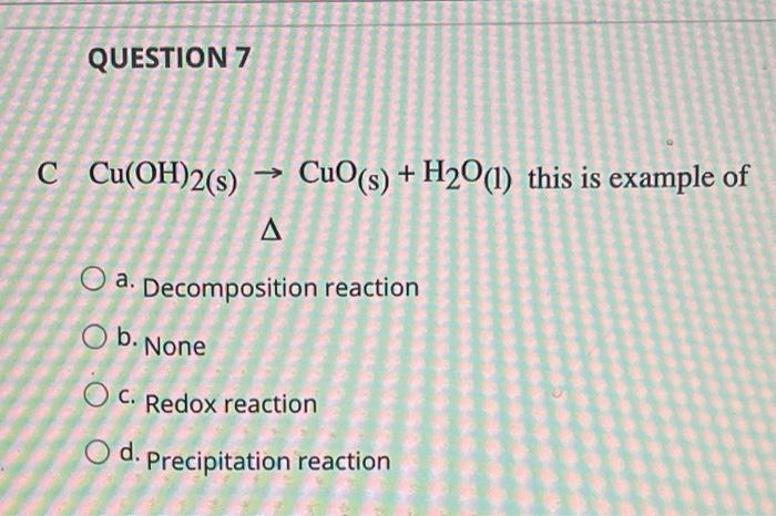 Solved QUESTION 7 C Cu(OH)2(s) CuO(s) + H20(1) this is | Chegg.com