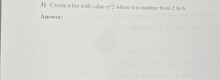 Solved 3) Create a list with value \\( n * 2 \\) where \\( n | Chegg.com