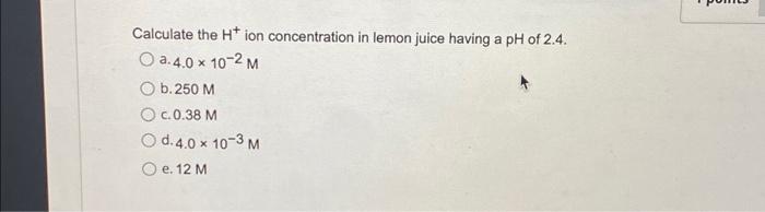 Solved Calculate The H Ion Concentration In Lemon Juice 5820