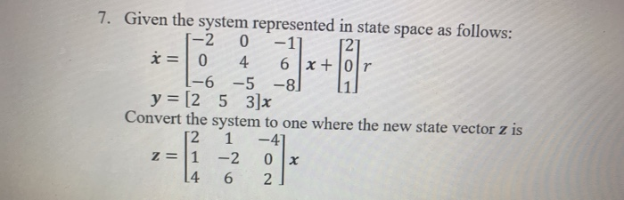 Solved 7. Given the system represented in state space as | Chegg.com
