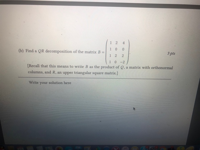 Solved 10 pts Question 2 Consider the matrix 1 2 4 10 0 B = | Chegg.com