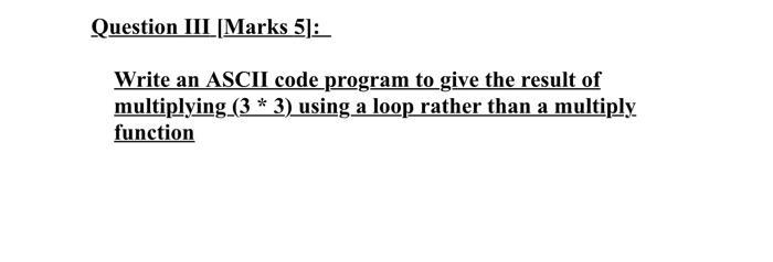 Solved Question III [Marks 5]: Write an ASCII code program | Chegg.com