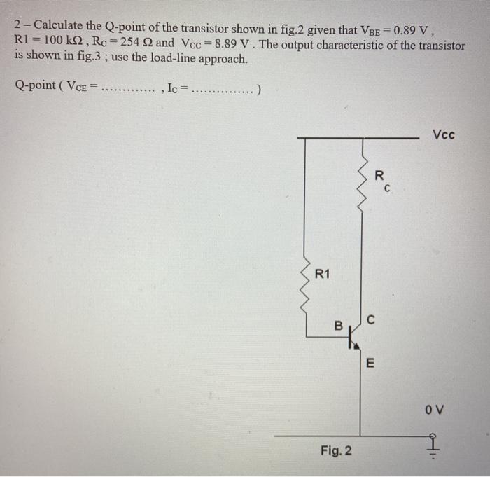 Solved 2- Calculate the Q-point of the transistor shown in | Chegg.com