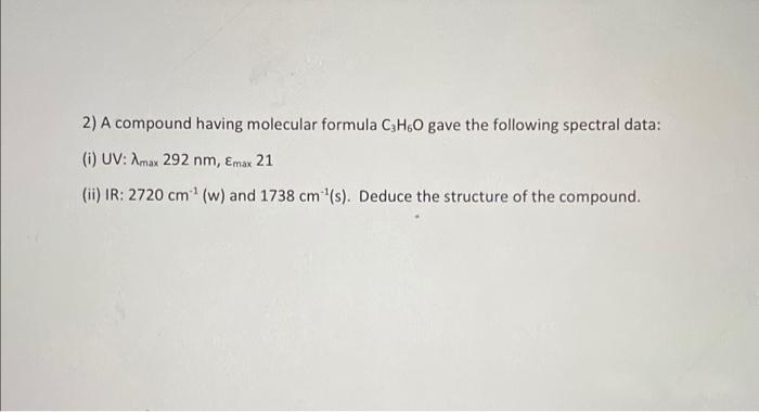 Solved 2) A compound having molecular formula C3H6O gave the | Chegg.com