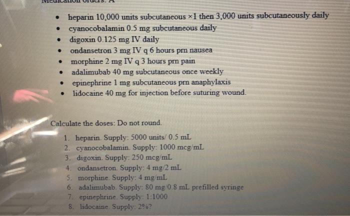 . • heparin 10,000 units subcutaneous x1 then 3,000 units subcutaneously daily cyanocobalamin 0.5 mg subcutaneous daily digox