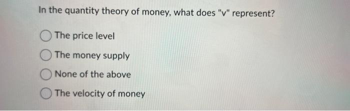 Solved In the quantity theory of money, what does "v" | Chegg.com