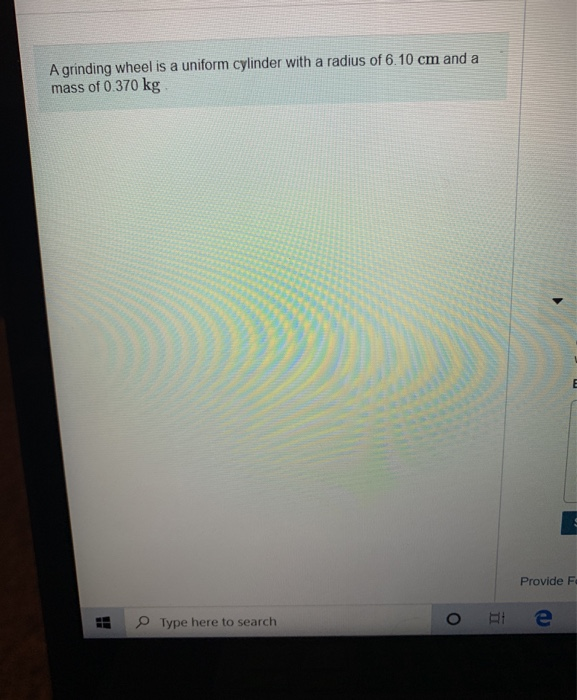 Solved A grinding wheel is a uniform cylinder with a radius