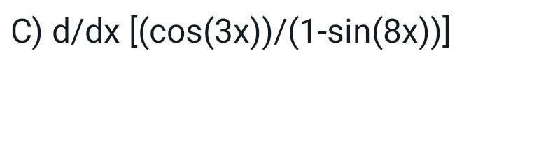 Solved d/dx[(cos(3x))/(1−sin(8x))] | Chegg.com