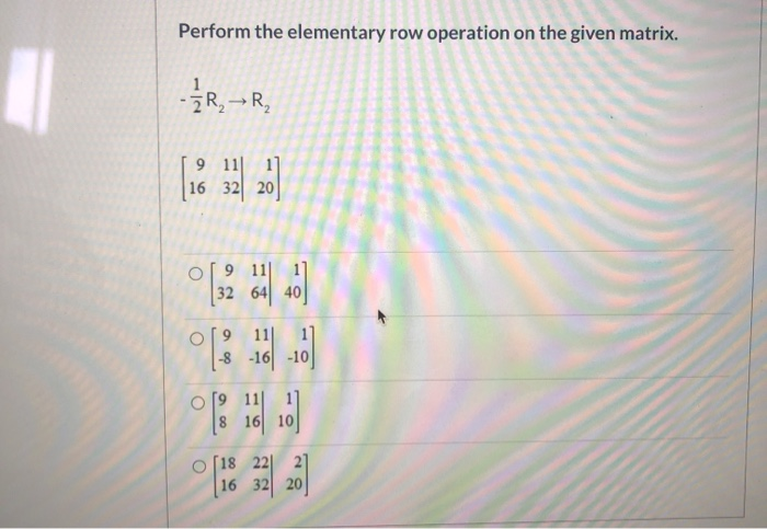 Solved Perform the elementary row operation on the given Chegg