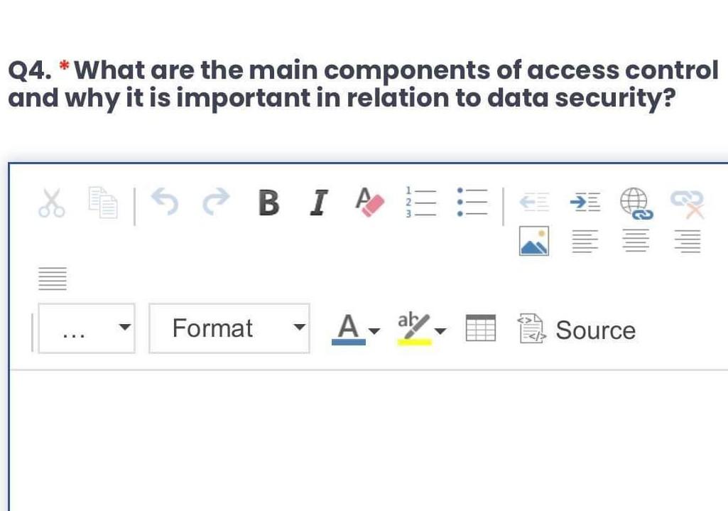 Solved Q4. * What are the main components of access control