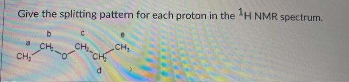 Solved give splitting pattern for each proton in the 1 H NMR | Chegg.com
