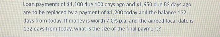 Solved Loan payments of 1 100 due 100 days ago and 1 950 Chegg