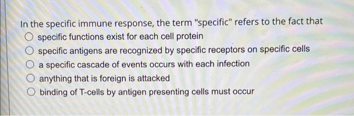 Solved In The Specific Immune Response, The Term "specific" | Chegg.com