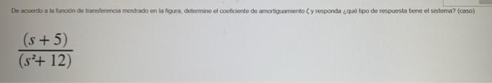 \( \frac{(s+5)}{\left(s^{2}+12\right)} \)