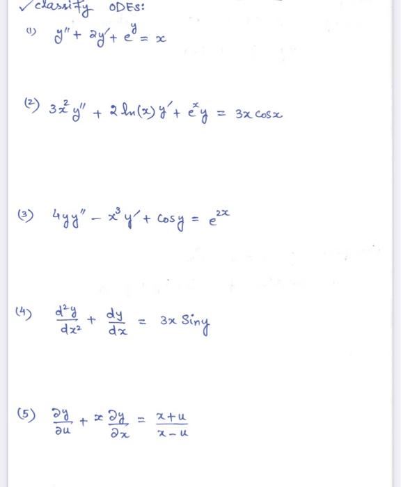 classify ODEs: (1) \( y^{\prime \prime}+2 y^{\prime}+e^{y}=x \) (2) \( 3 x^{2} y^{\prime \prime}+2 \ln (x) y^{\prime}+e^{x} y