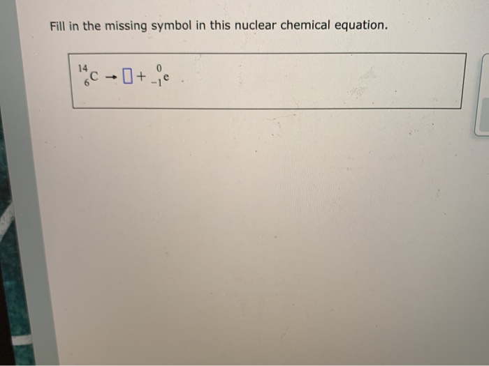 Solved Fill in the missing symbol in this nuclear chemical | Chegg.com