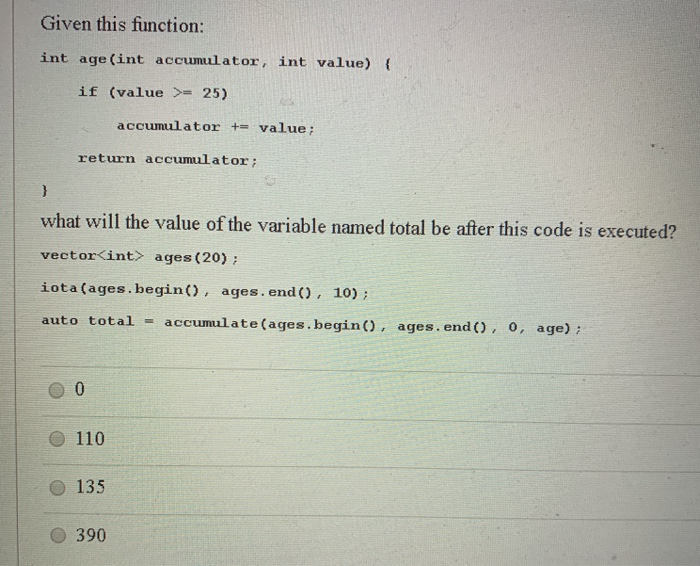 Solved Given this function: int age(int accumulator, int | Chegg.com