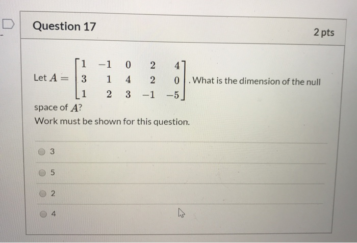 Solved Question 17 2 pts [1 -1 0 2 47 Let A = 3 1 4 2 0 . | Chegg.com