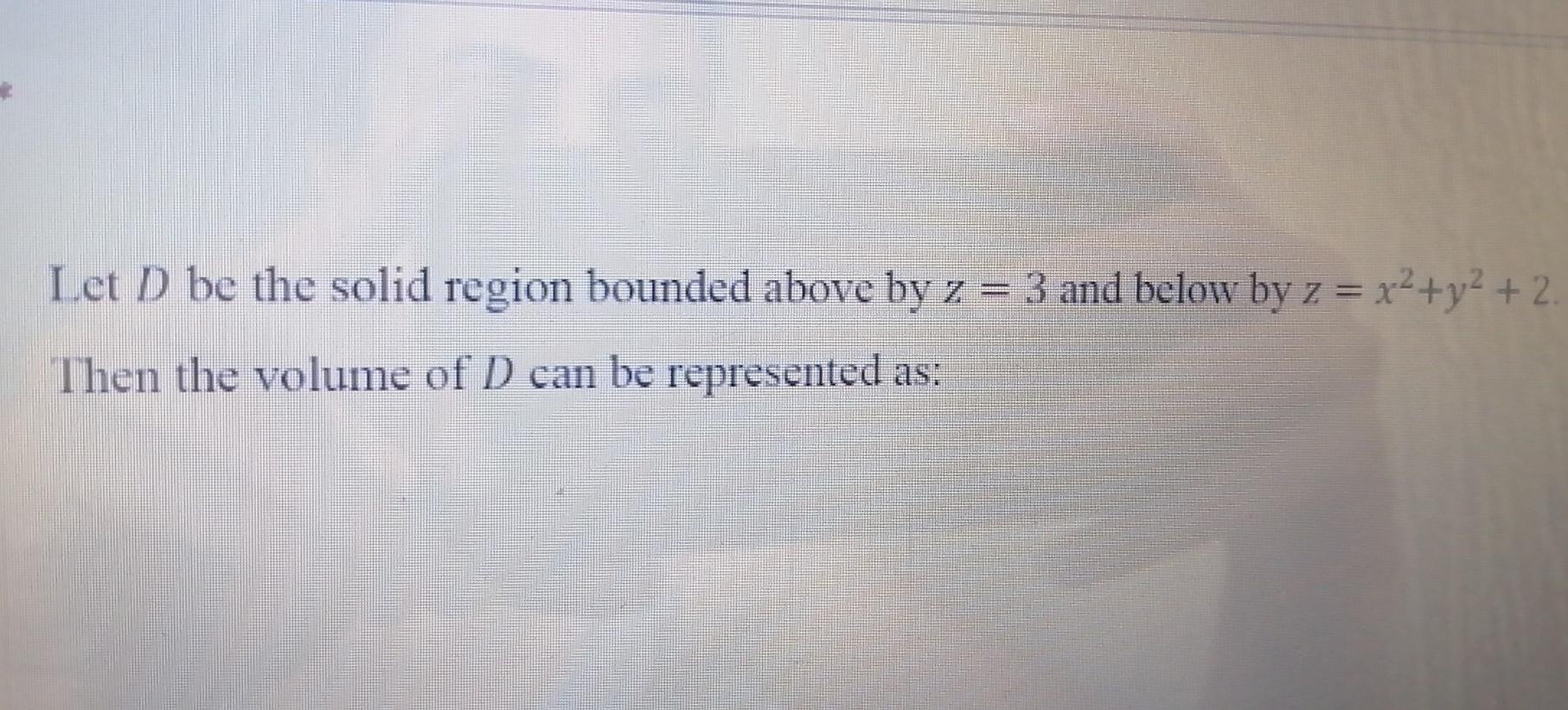 Solved Let D be the solid region bounded above by z = 3 and | Chegg.com