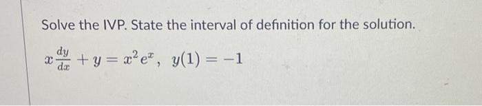 Solved Solve the IVP. State the interval of definition for | Chegg.com