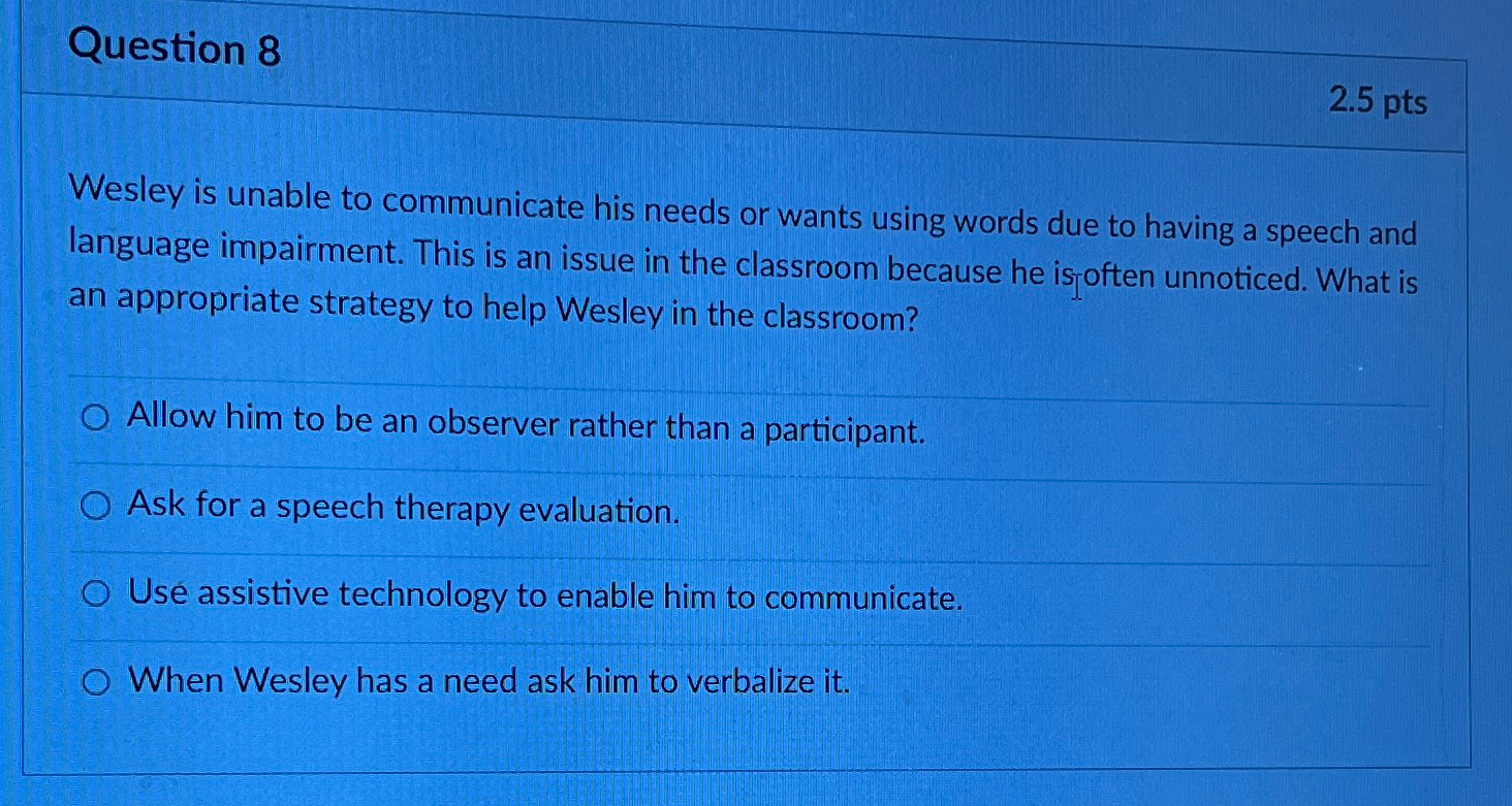 Solved Question 82.5ptsWesley is unable to communicate his | Chegg.com