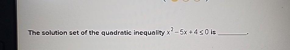 Solved The solution set of the quadratic inequality | Chegg.com