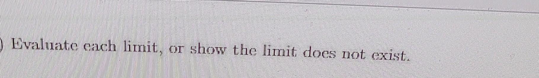 Solved Evaluate each limit, or show the limit does not | Chegg.com