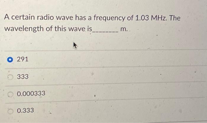 Solved A certain radio wave has a frequency of 1.03 MHz. The | Chegg.com