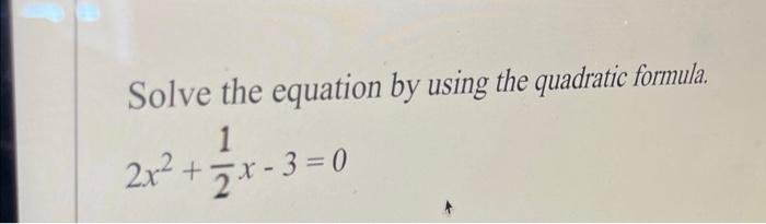 Solved Solve the equation by using the quadratic formula. | Chegg.com
