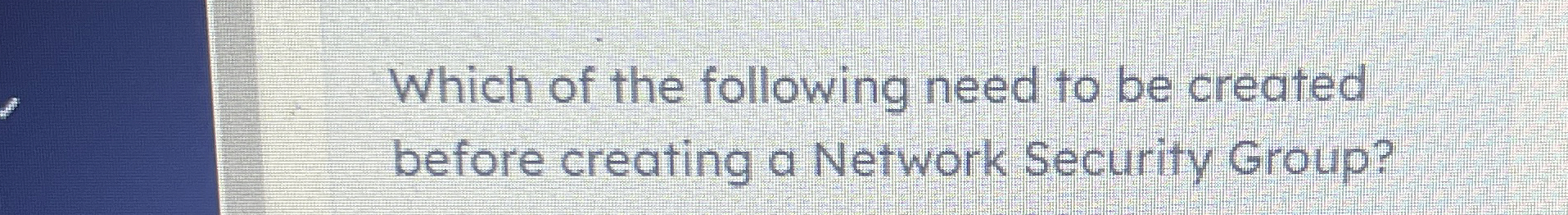 Solved Which of the following need to be created before | Chegg.com