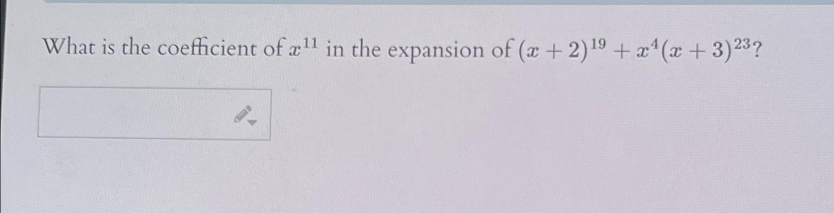 Solved What Is The Coefficient Of X11 ﻿in The Expansion Of | Chegg.com