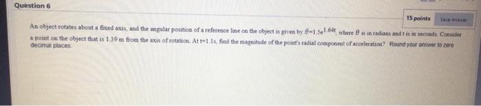 Solved Question 6 15 points An object rotates about a fixed | Chegg.com