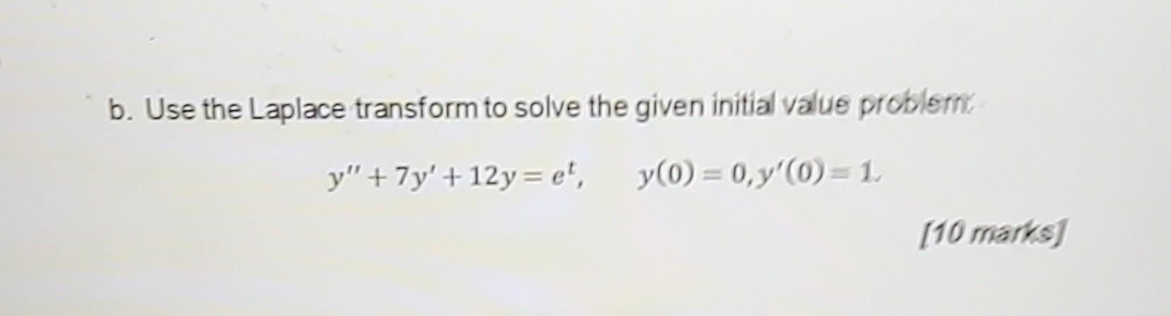 Solved B. Use The Laplace Transform To Solve The Given | Chegg.com