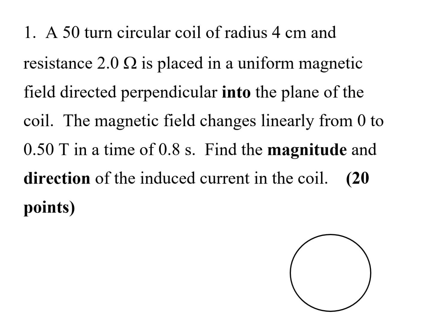 Solved 1. A 50 turn circular coil of radius 4 cm and | Chegg.com