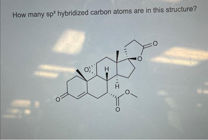 Solved How many sp2 hybridized carbon atoms are in this | Chegg.com