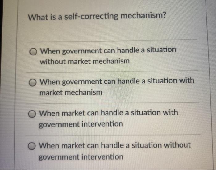 Solved What is a selfcorrecting mechanism? When government
