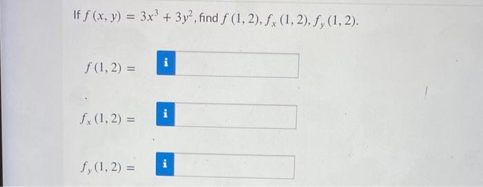 If \( f(x, y)=3 x^{3}+3 y^{2} \) \( f(1,2)= \) \( f_{x}(1,2)= \) \( f_{y}(1,2)= \)