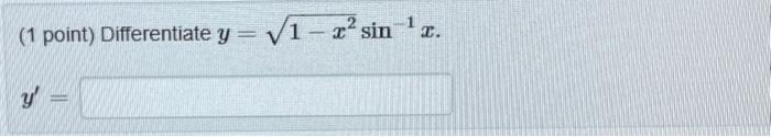 (1 point) Differentiate \( y=\sqrt{1-x^{2}} \sin ^{-1} x \). \[ y^{\prime}= \]