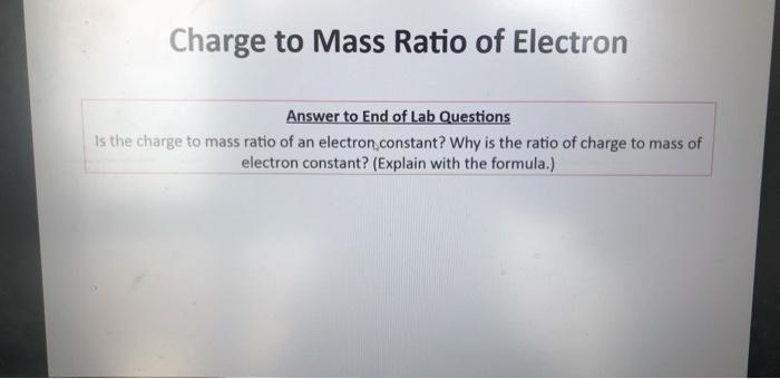 Solved Charge To Mass Ratio Of Electron Answer To End Of Lab | Chegg.com