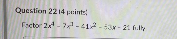 Solved Question 22 (4 points) Factor 2x4 - 7x3 - 41x2 - 53x | Chegg.com