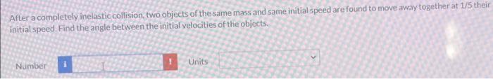 Solved After a completely inelastic collision, two objects | Chegg.com